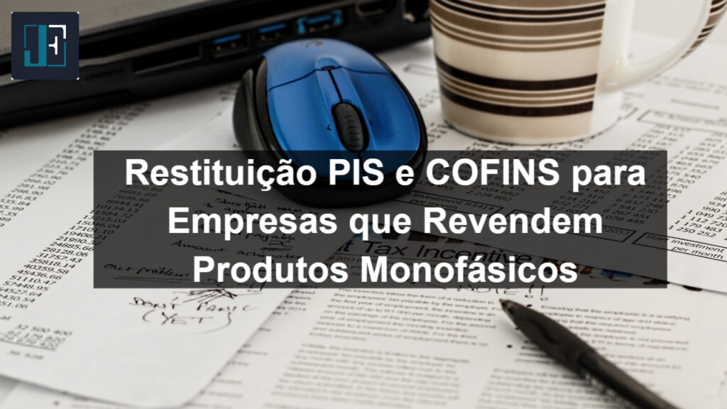 Restituicao-PIS-e-COFINS-para-Empresas-que-Revendem-Produtos-Monofasicos