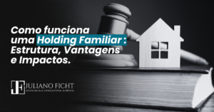 Como Funciona uma Holding Familiar: Estrutura, Vantagens e Impactos