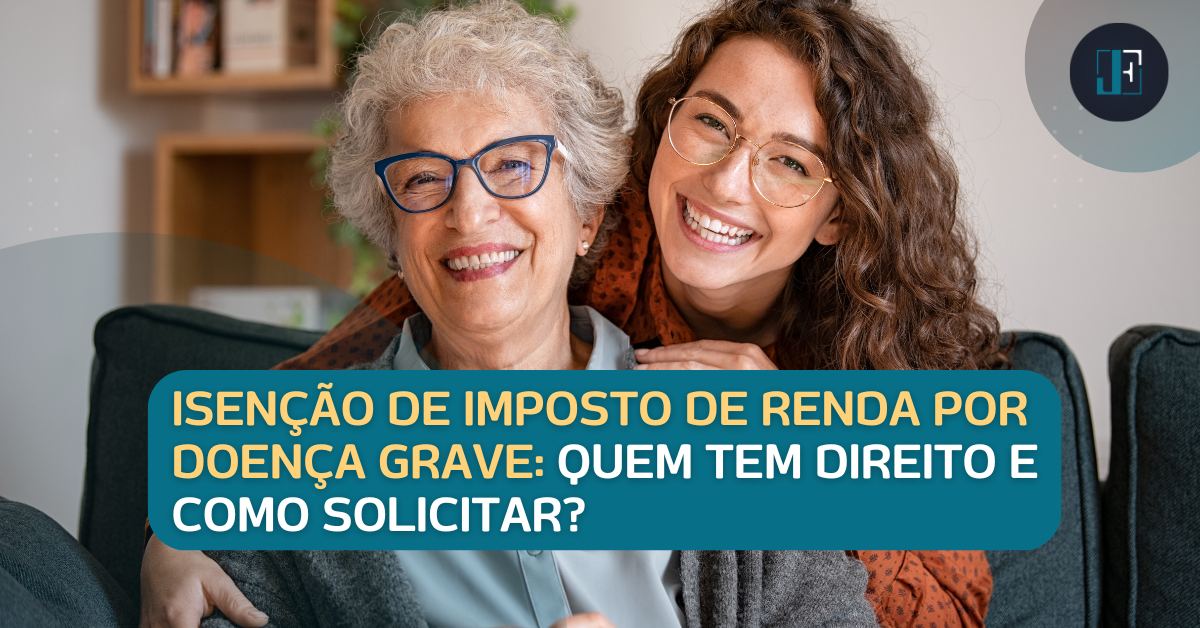 Isenção de Imposto de Renda Doença Grave: Quem Tem Direito e Como Solicitar?