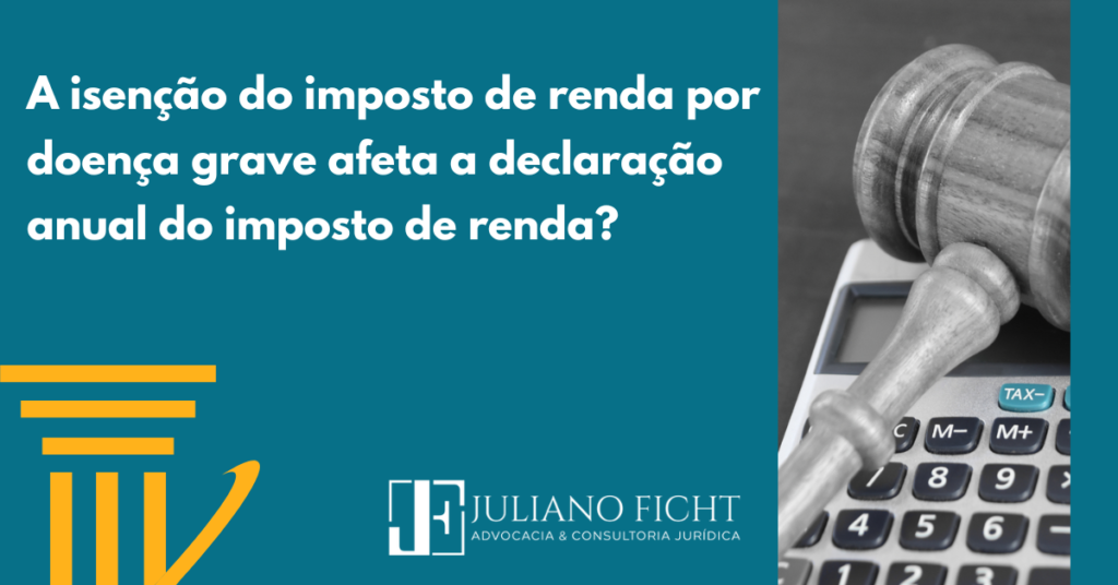 A isenção de imposto de renda por doença grave afeta a declaração anual do imposto de renda?