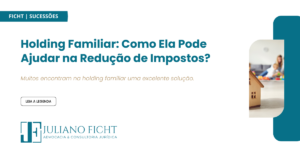 Holding Familiar: Como Ela Pode Ajudar na Redução de Impostos