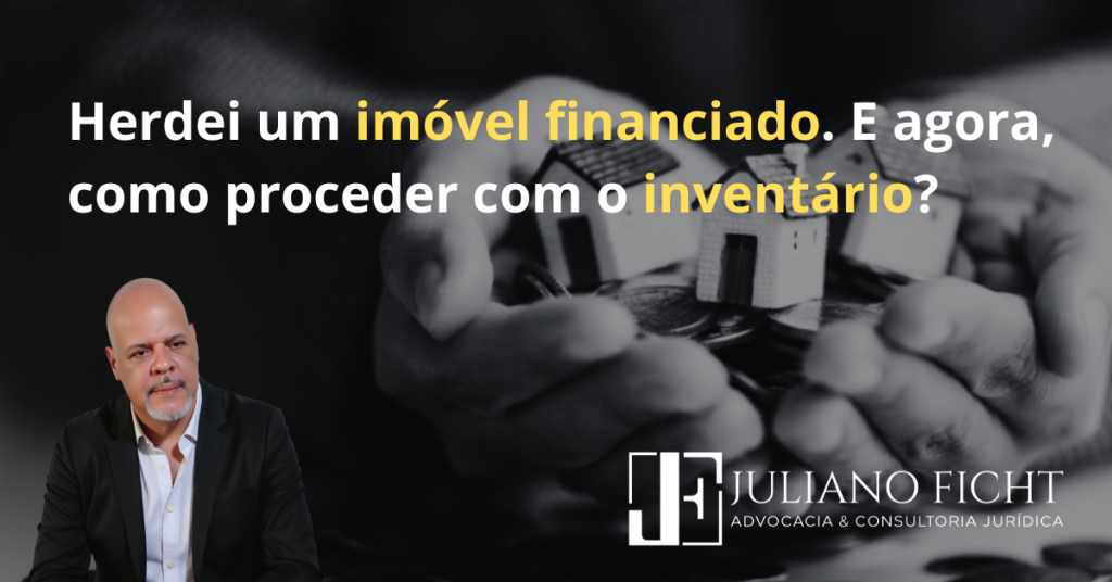 Herdei um imóvel financiado. E agora, como proceder com o inventário?